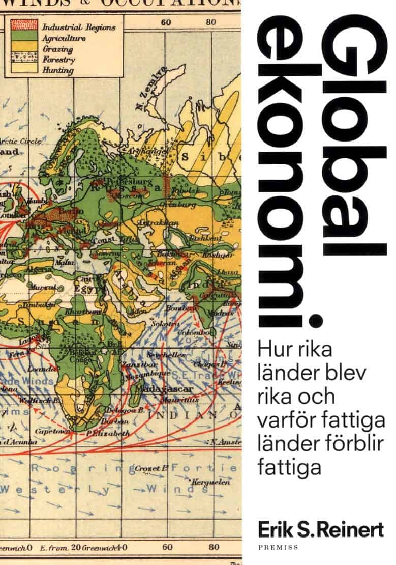 Erik S. Reinert : Global ekonomi : hur rika länder blev rika och varför fattiga länder förblir fattiga