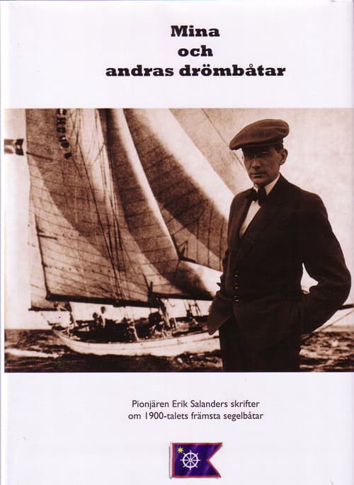 Erik Salander : Mina och andras drömbåtar : Erik Salanders artiklar 1935-1954 om båtkonstruktion och segelbåtar