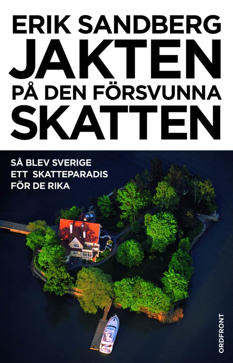 Erik Sandberg : Jakten på den försvunna skatten : så blev Sverige ett skatteparadis för de rika