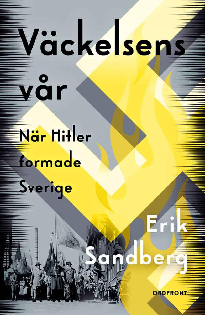 Erik Sandberg : Väckelsens vår : när Hitler formade Sverige