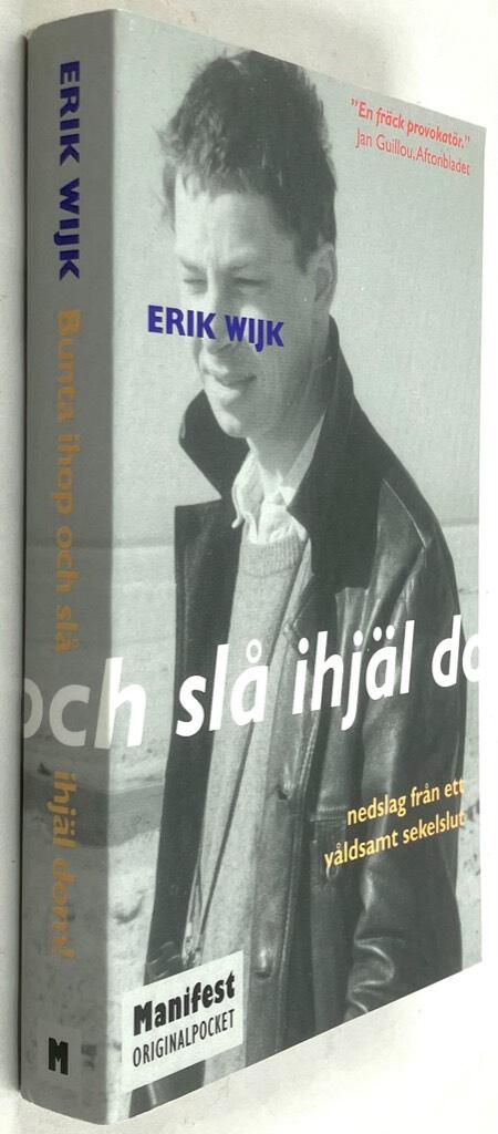 Erik Wijk : Bunta ihop och slå ihjäl dom