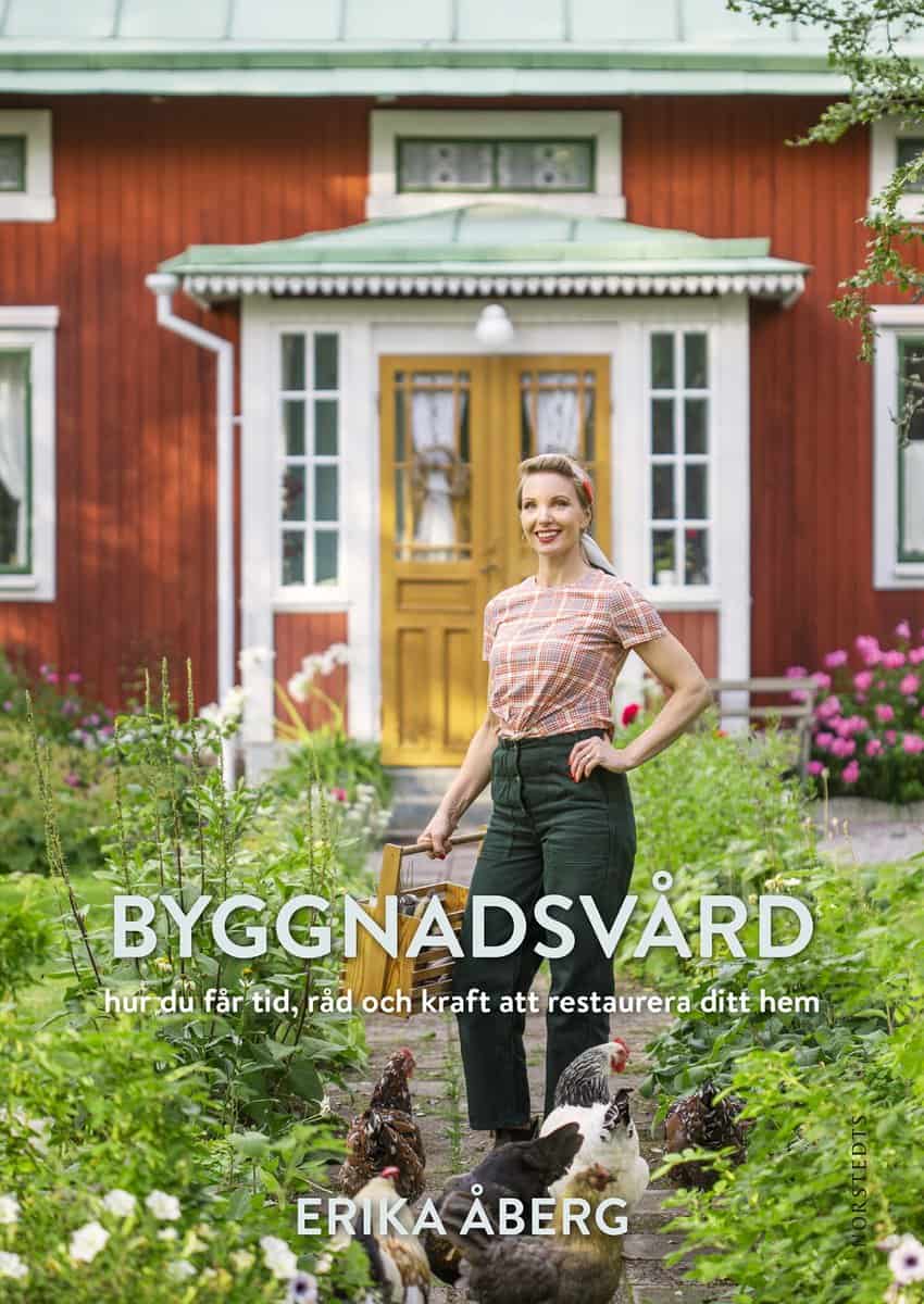 Erika Åberg : Byggnadsvård : hur du får tid, råd och kraft att restaurera ditt hem