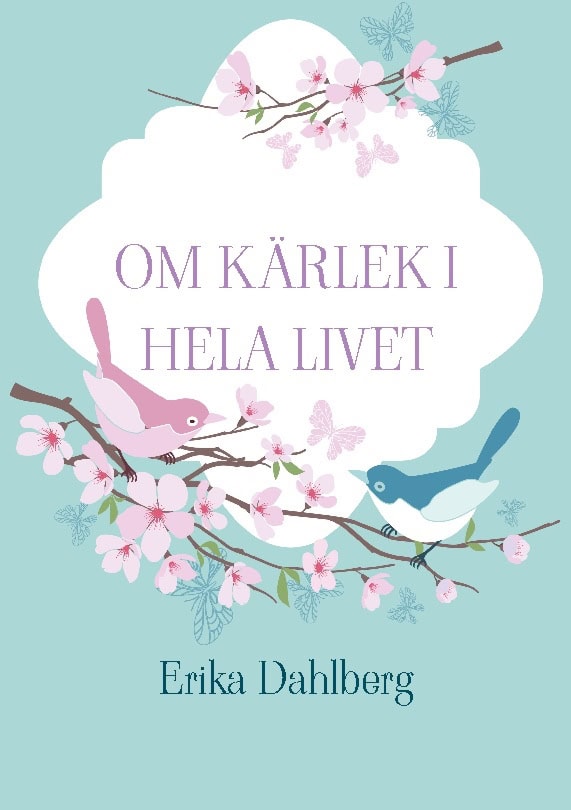 Erika Dahlberg : Om kärlek i hela livet