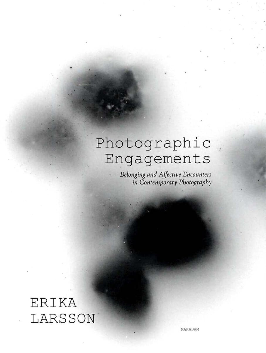 Erika Larsson : Photographic Engagements : Belonging and Affective Encounters in Contempora