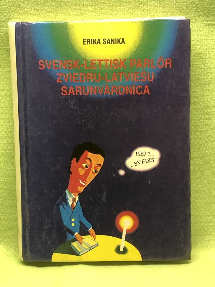 Erika Sanika : Svensk-Lettisk parlör / Zviedru-Latviesku sarunvardnica