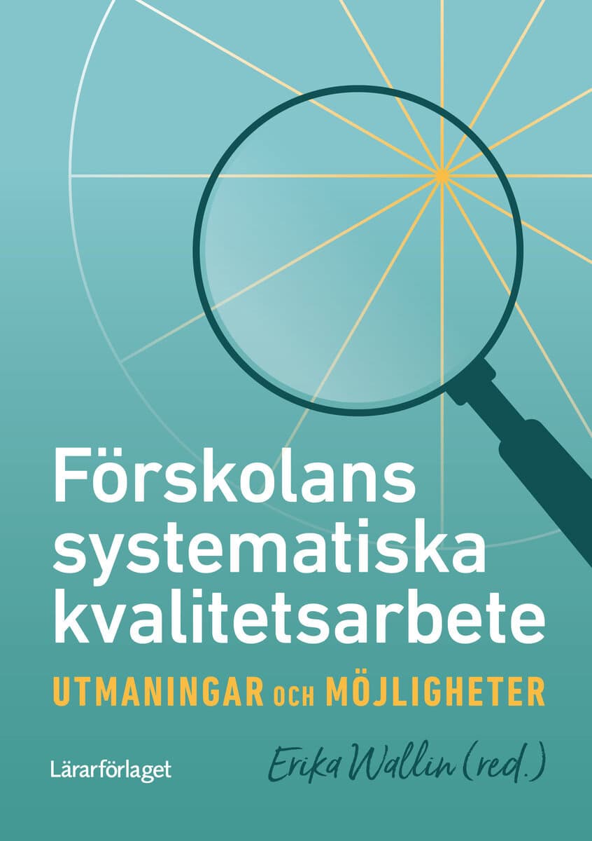 Erika Wallin : Förskolans systematiska kvalitetsarbete : utmaningar och möjligheter