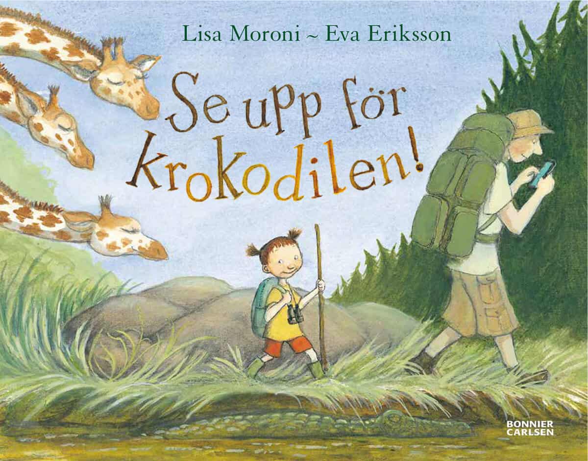 Eriksson, Eva ; Moroni, Lisa : Se upp för krokodilen!