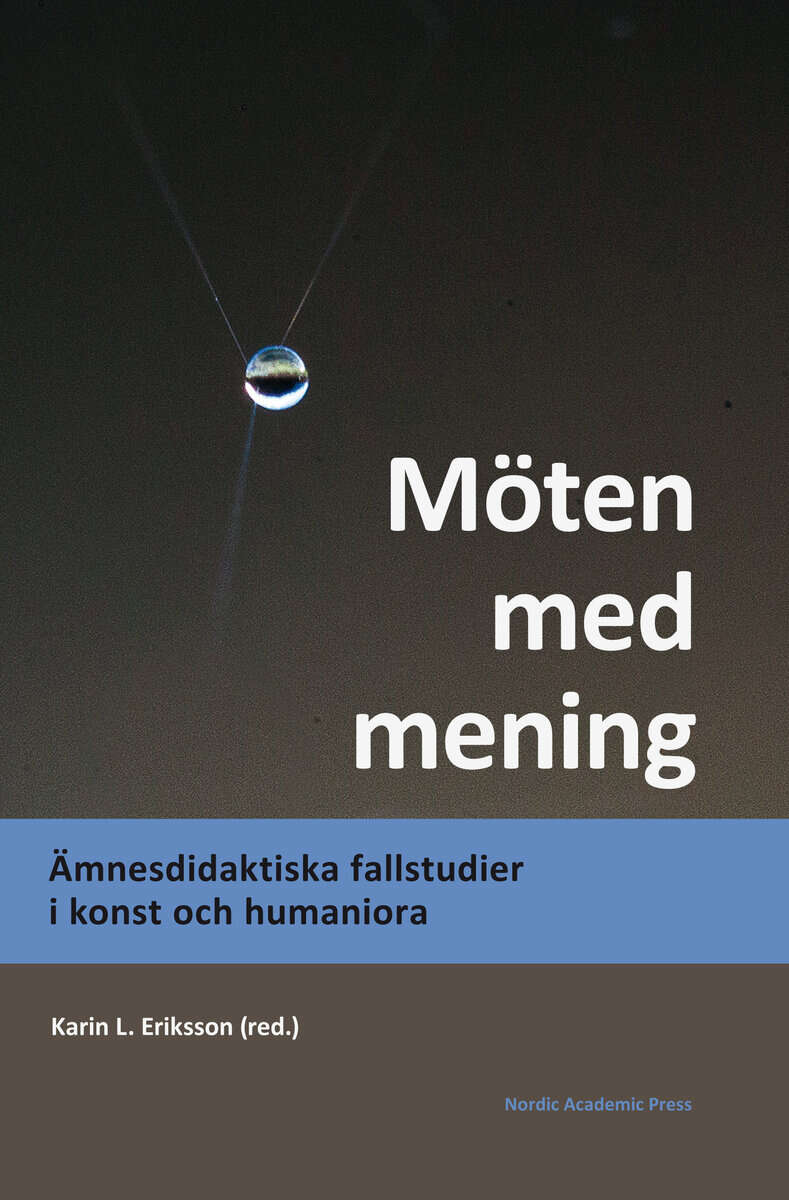 Eriksson, Karin L. ; Ammert, Niklas ; Andrén, Ella ; Ask, Sofia ; Bergh Nestlog, Ewa ; Cronquist, Eva ; Ehriander, Helene ; Hallgren, Roland ; Kjellander Hellqvist, Eva ; Krantz, Joakim ; Lund, Anna ; Löwe, Corina ; Marx Åberg, Angela ; Nilsson Skåve, Åsa ; Persson, Magnus P. S. ; Rossholm, Anna Sofia ; Svensson, Gudrun ; Thyberg, Anna : Möten med mening