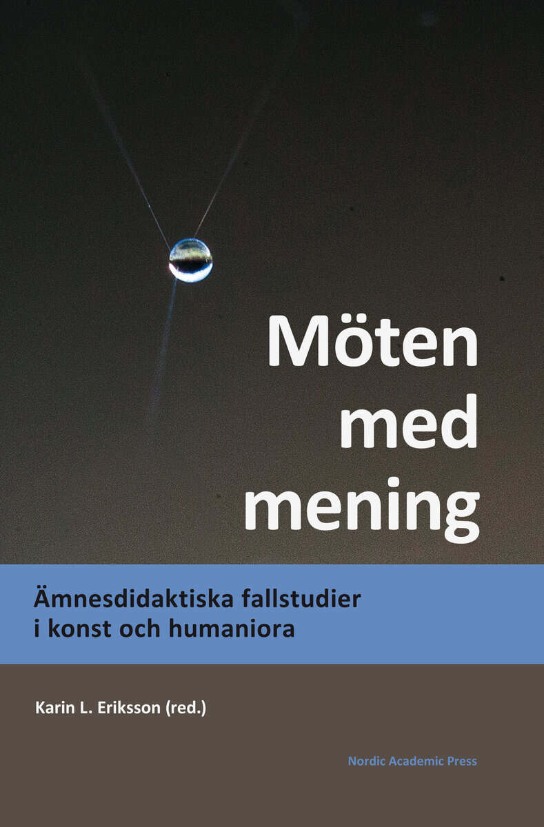 Eriksson, Karin L. ; Ammert, Niklas ; Andrén, Ella ; Ask, Sofia ; Bergh Nestlog, Ewa ; Cronquist, Eva ; Ehriander, Helene ; Hallgren, Roland ; Kjellander Hellqvist, Eva ; Krantz, Joakim ; Lund, Anna ; Löwe, Corina ; Marx Åberg, Angela ; Nilsson Skåve, Åsa ; Persson, Magnus P. S. ; Rossholm, Anna Sofia ; Svensson, Gudrun ; Thyberg, Anna : Möten med mening