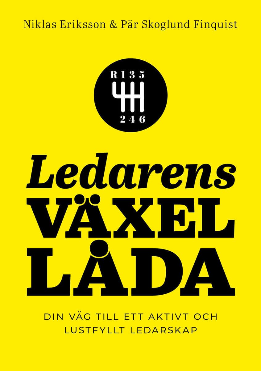 Eriksson, Niklas ; Skoglund Finquist, Pär : Ledarens växellåda : din väg till ett aktivt och lustfyllt ledarskap