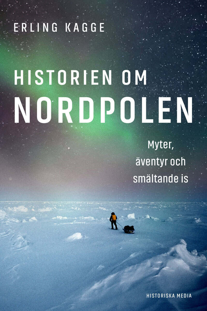 Erling Kagge : Historien om Nordpolen : myter, äventyr och smältande is