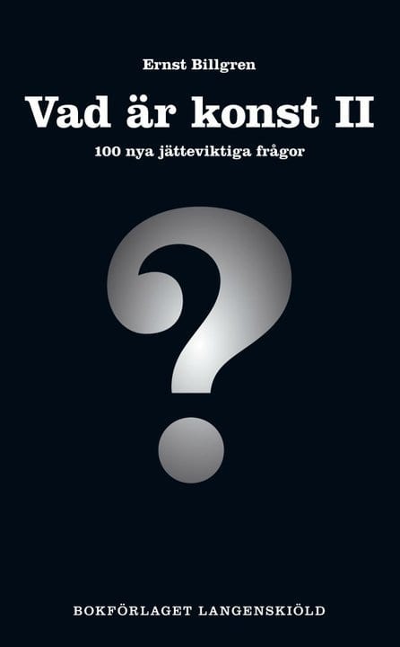 Ernst Billgren : Vad är konst. 2, 100 nya jätteviktiga frågor