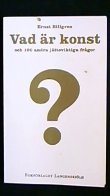 ERNST. BILLGREN : Vad är konst och 100 andra jätteviktiga frågor