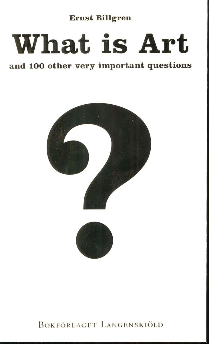 Ernst Billgren : What is Art and 100 other very important questions