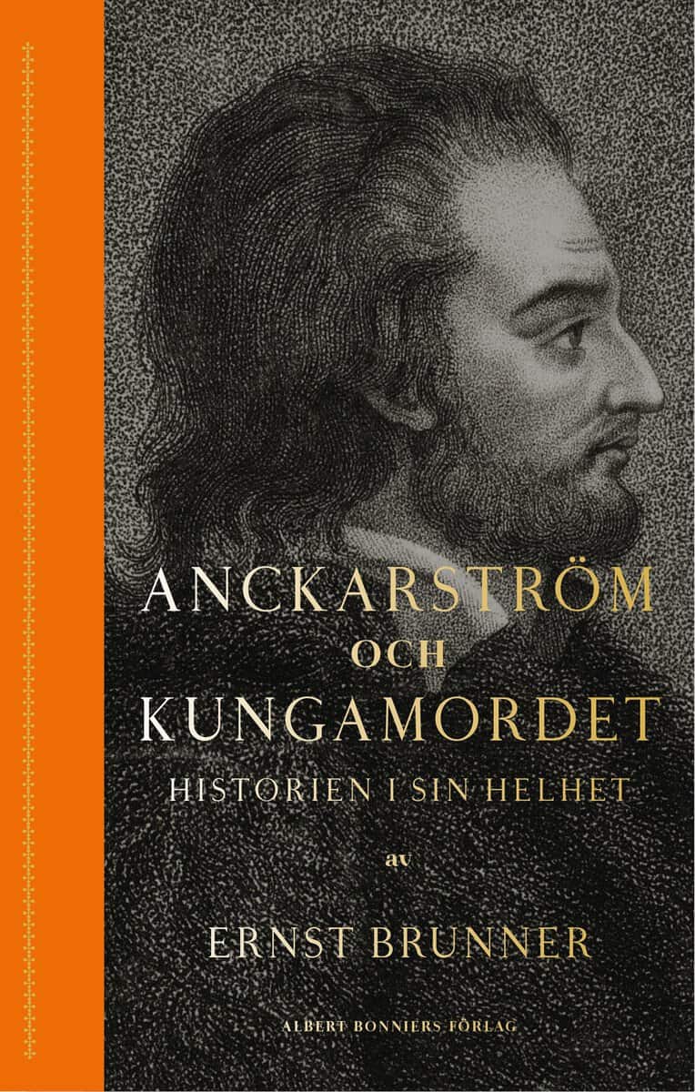 Ernst Brunner : Anckarström och kungamordet : historien i sin helhet