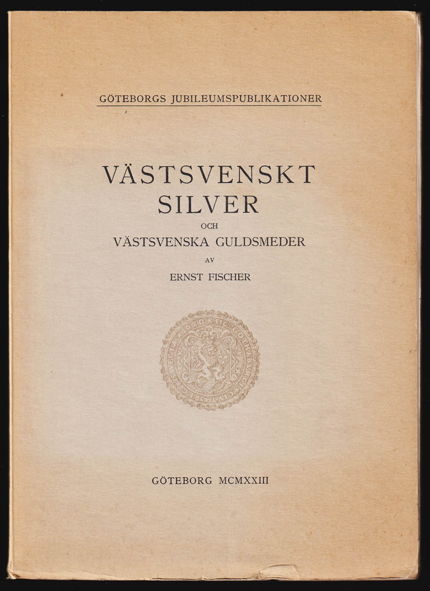 Ernst Fischer : Västsvenskt silver och västsvenska guldsmeder