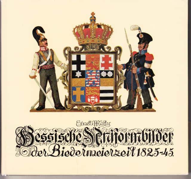 Ernst Metz : Hessische Uniformsbilder der Biedermeierzeit 1825-1845.