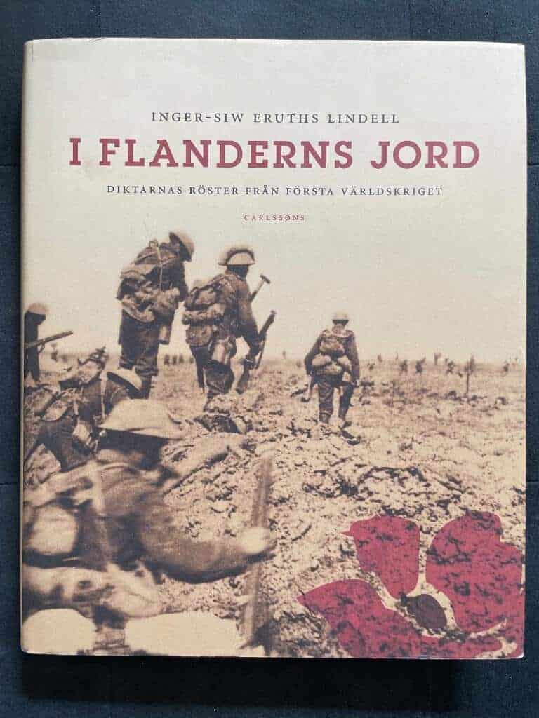 Eruths Lindell, Inger-Siw ; McCrae, John ; Owen, Wilfred ; Sassoon, Siegfried ; Graves, Robert ; Rosenberg, Isaac ; Blunden, Edmund ; Ledgwidge, Francis ; Brittain, Vera ; Barbusse, Henri ; Apollinaire, Guillaume ; Céline, Louis-Ferdinand : I Flanderns jord