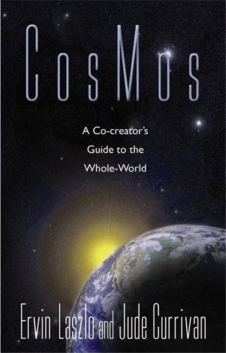 Ervin Laszlo : Cosmos - a co-creators guide to the whole world