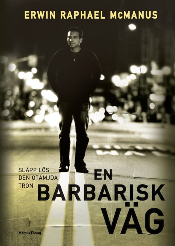 Erwin Raphael McManus : En barbarisk väg : släpp lös den otämjda tron