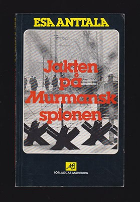 Esa Anttala : Jakten på Murmanskspionen