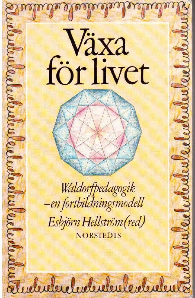 Esbjörn Hellström : Växa för livet. Waldorfpedagogik - en fortbildningsmodell