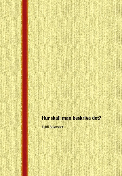 Eskil Selander : Hur skall man beskriva det?