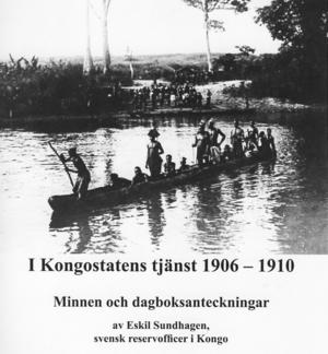 Eskil Sundhagen : I Kongostatens tjänst 1906-1910 : minnen och dagboksanteckningar