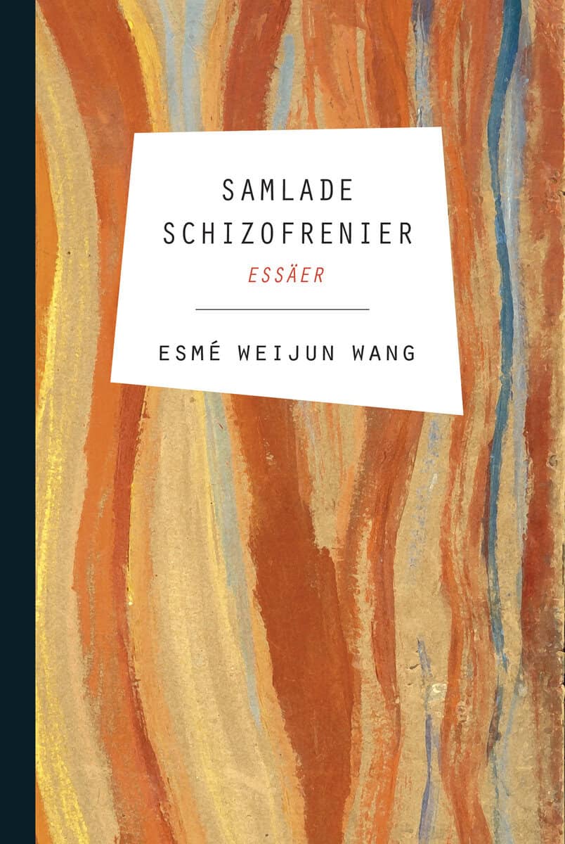 Esmé Weijun Wang : Samlade schizofrenier : essäer