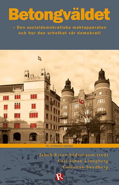 E:son Söderbaum, Jakob ; Ljungberg, Carl Johan ; Swedberg, Christian : Betongväldet : den socialdemokratiska maktapparaten och hur den urholkat vår demokrati