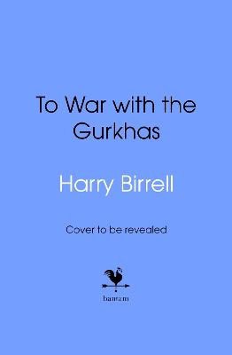 Estate of Harry Birrell : To War with the Gurkhas