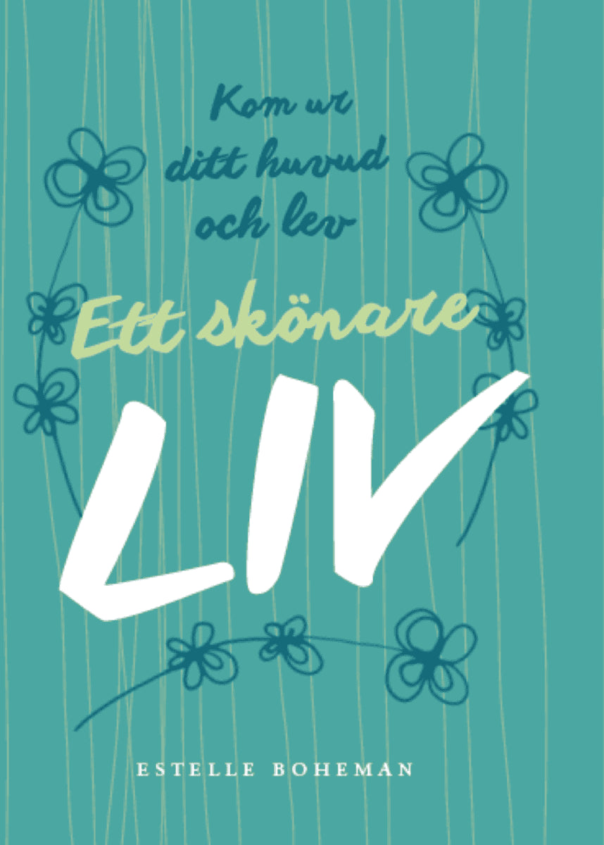 Estelle Boheman : Ett skönare liv : kom ur ditt huvud och lev