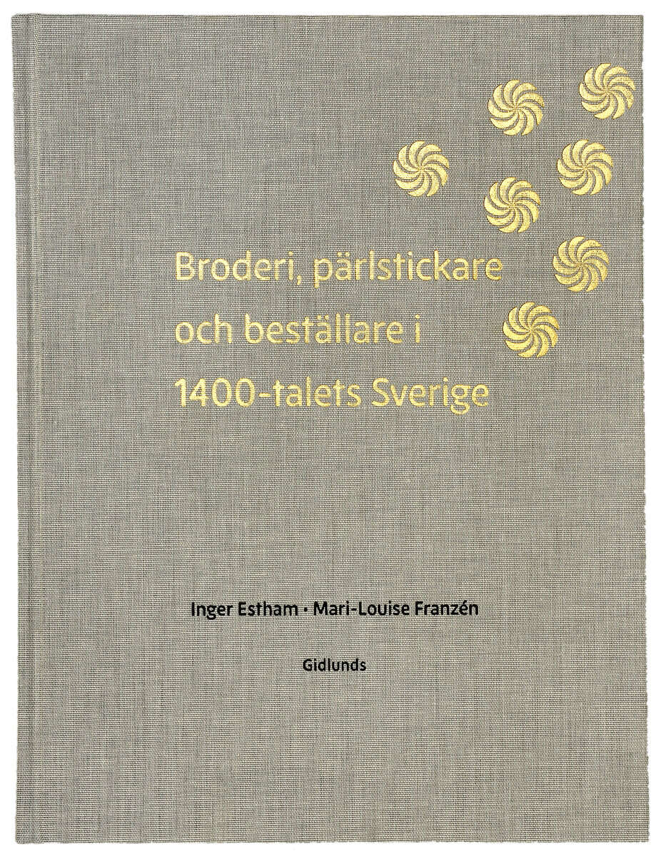 Estham, Inger ; Franzén, Mari-Louise : Broderi, pärlstickare och beställare i 1400-talets Sverige