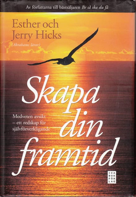 HICKS, ESTHER HICKS, JERRY. : Skapa din framtid