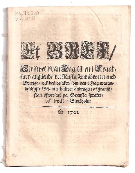 Et bref, skrifwet ifrån Hag til en i Frankfurt, angående det ryska fridsbrottet med Sverige, ock des orsaker, som den i Hag warande ryske gesanten hafwer andraget; af fransöskan öfwersatt på swenska språket, ock tryckt i Stockholm år 1701