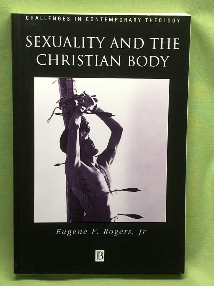 Eugene F. Rogers : Sexuality and the Christian body