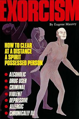Eugene Maurey : Exorcism - how to clear a spirit-possessed person