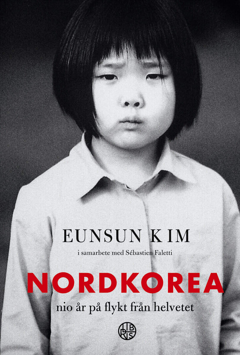 Eunsun Kim : Nordkorea : nio år på flykt från helvetet
