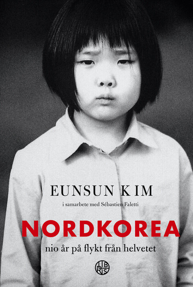 Eunsun Kim : Nordkorea : nio år på flykt från helvetet
