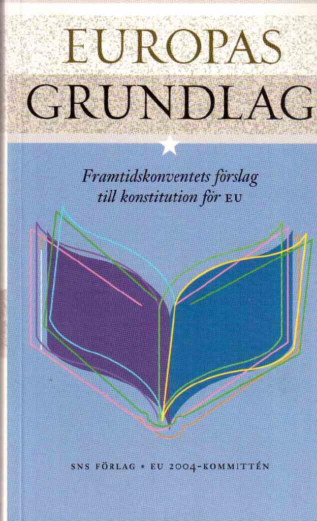 Europas grundlag. Framtidskonventets förslag till konstitution för EU