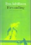 Eva Adolfsson : Förvandling