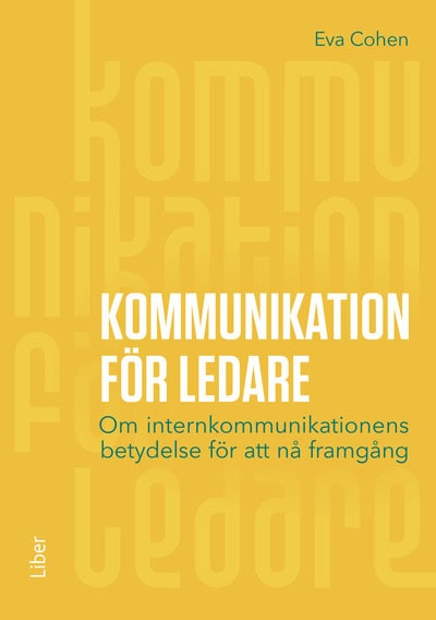 Eva Cohen : Kommunikation för ledare : om internkommunikationens betydelse för att nå framgång