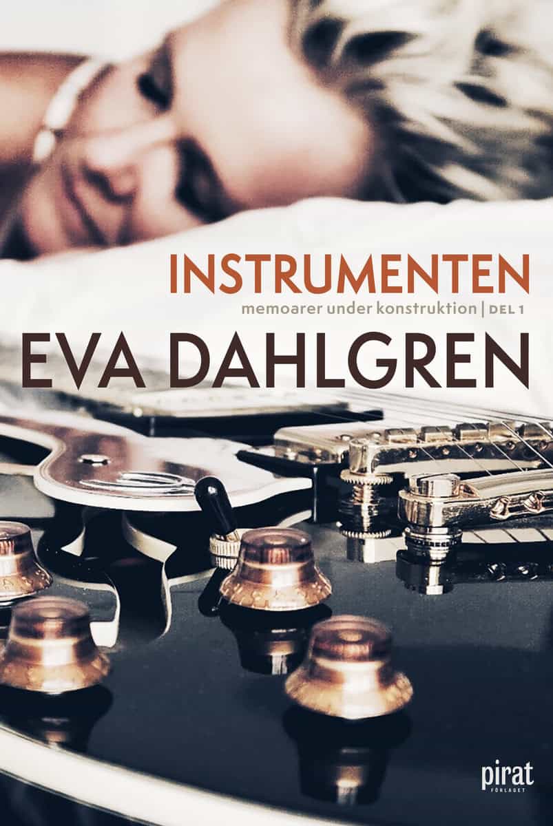 Eva Dahlgren : Instrumenten – memoarer under konstruktion, del 1