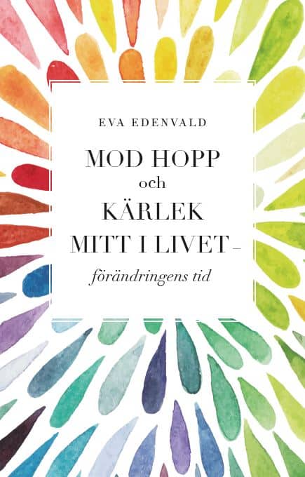 Eva Edenvald : Mod hopp och kärlek mitt i livet