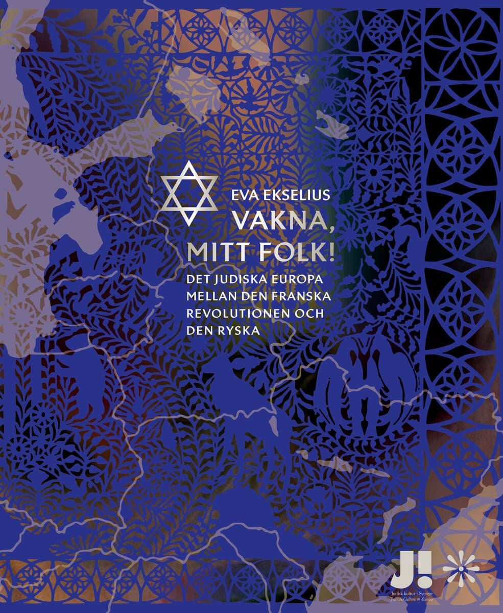 Eva Ekselius : Vakna, mitt folk! : det judiska Europa mellan den franska revolutionen och den ryska