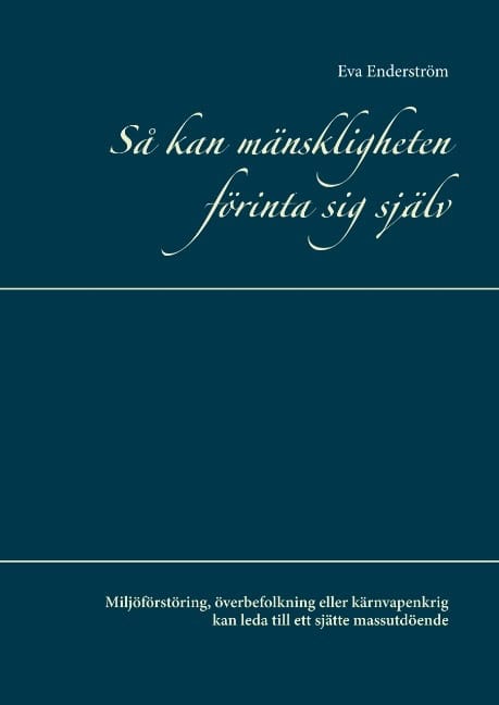 Eva Enderström : Så kan mänskligheten förinta sig själv