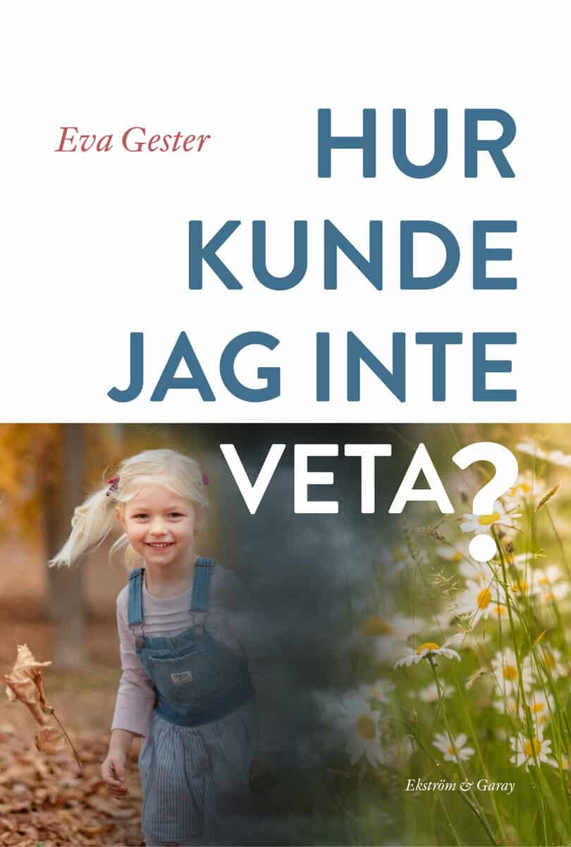 Eva Gester : Hur kunde jag inte veta