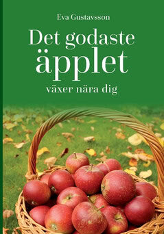 Eva Gustavsson : Det godaste äpplet växer nära dig
