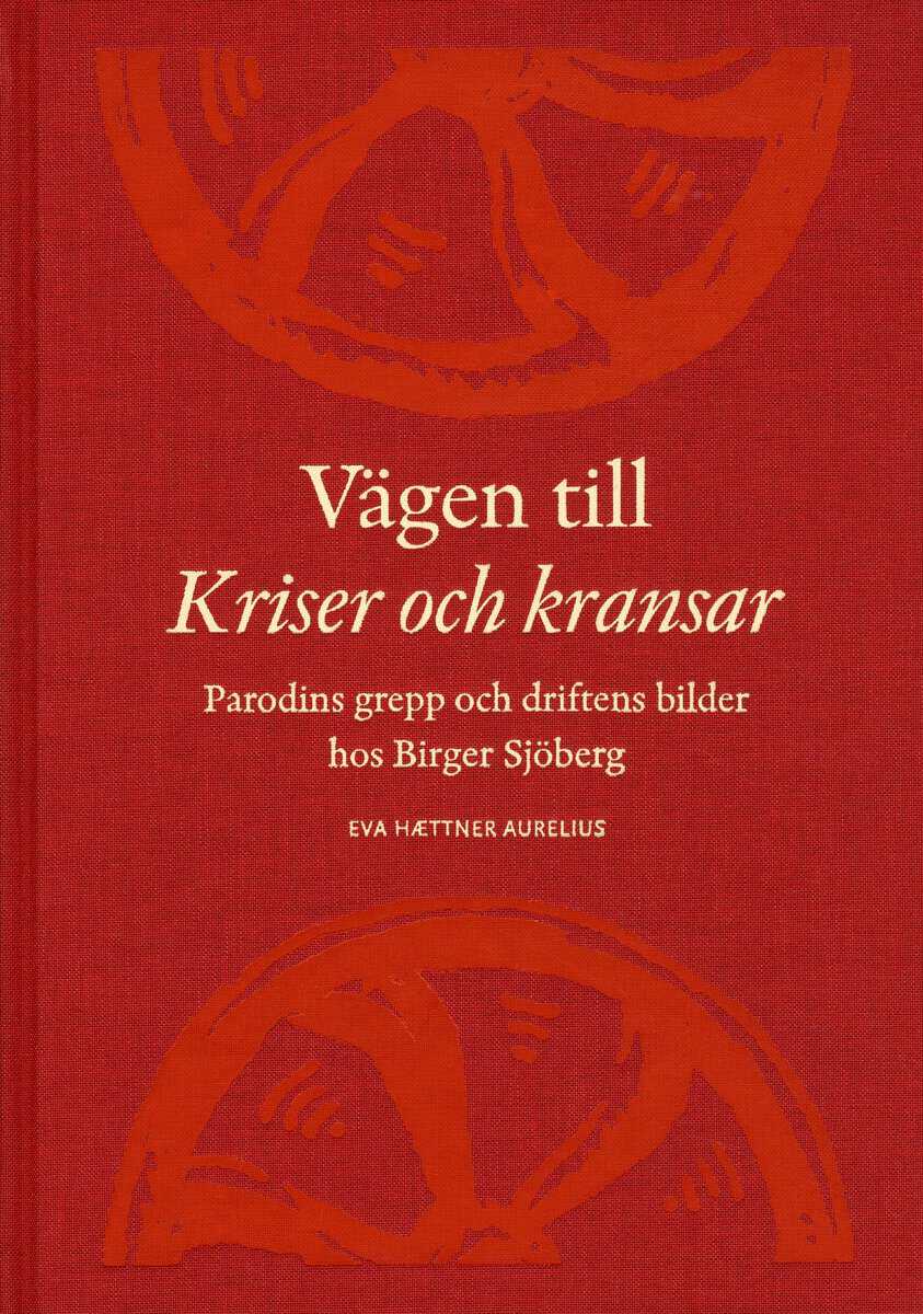 Eva Haettner Aurelius : Vägen till Kriser och kransar : parodins grepp och driftens bilder hos Birger Sjöberg