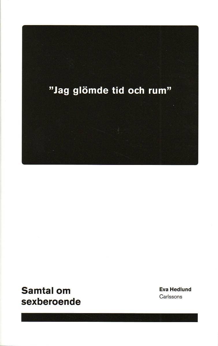 Eva Hedlund : Jag glömde tid och rum : samtal om sexberoende